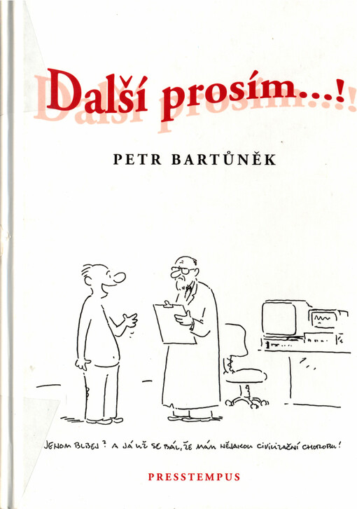 Další prosím--!: téméř 500 historek ze světa operačních sálů, poslucháren a ordinací, téměř 500 převážně úsměvných příběhů ze života lékařů, mediků, zdravotních sester a pacientů