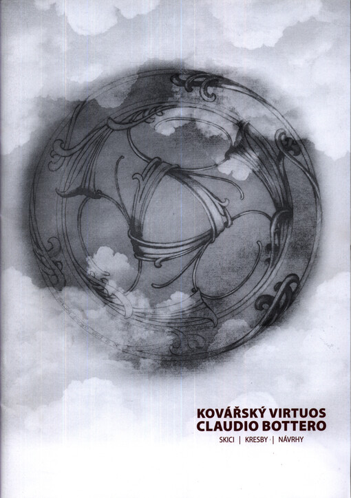 Kovářský virtuos Claudio Bottero : skici, kresby, návrhy