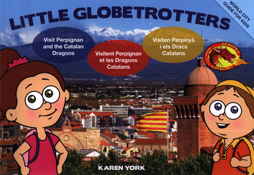 Little globetrotters : visit Perpignan and the Catalan dragons = visitent Perpignan et les dragons Catalans = visiten Perpinyà i els dracs Catalans