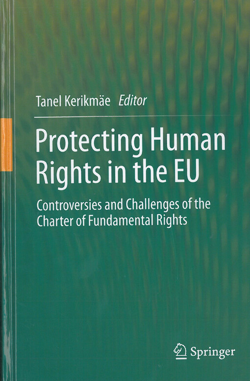 Protecting human rights in the EU : controversies and challenges of the Charter of fundamental rights