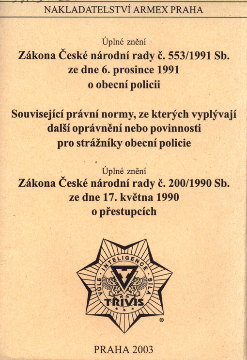 Úplné znění Zákona České národní rady č. 553/1991 Sb. ze dne 6. prosince 1991 o obecní policii: Související právní normy, ze kterých vyplývají další oprávnění nebo povinnosti pro strážníky obecní policie ; Úplné znění Zákona České národní rady č. 200/1990 Sb. ze dne 17. května 1990 o přestupcích
