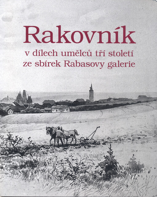 Rakovník v dílech umělců tří století ze sbírek Rabasovy galerie