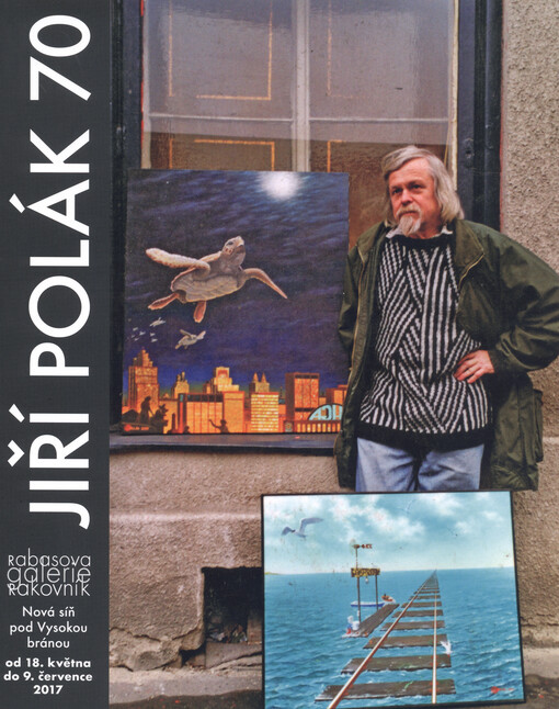 Jiří Polák 70 : Rabasova galerie Rakovník : Nová síň pod Vysokou bránou od 18. května do 9. července 2017