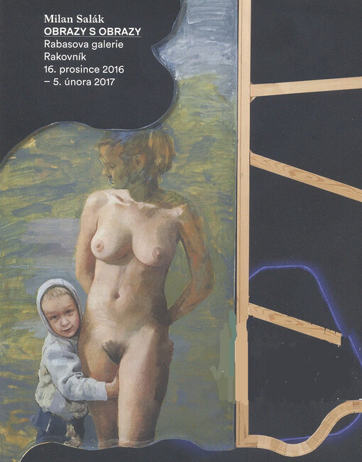 Milan Salák : obrazy s obrazy : Rabasova galerie Rakovník : 16. prosince 2016 - 5. února 2017