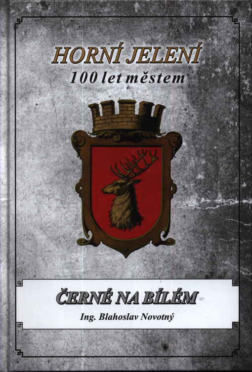 Horní Jelení :100 let městem.Černé na bílém