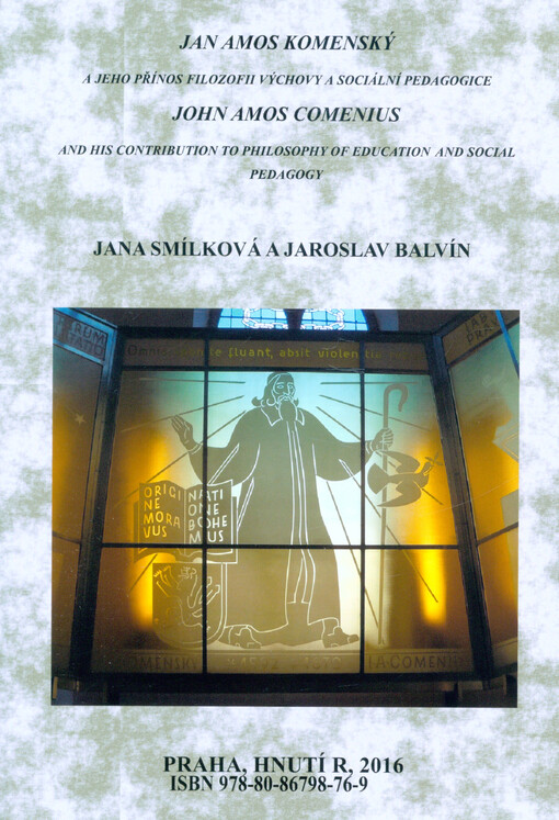 Jan Amos Komenský a jeho přínos filozofii výchovy a sociální pedagogice = John Amos Comenius and his contribution to philosophy of education and social pedagogy