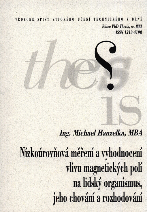 Nízkoúrovňová měření a vyhodnocení vlivu magnetických polí na lidský organismus, jeho chování a rozhodování = Measuring and evaluating the effects of low-level magnetic fields on human behavior and decision-making : zkrácená verze Ph.D. Thesis