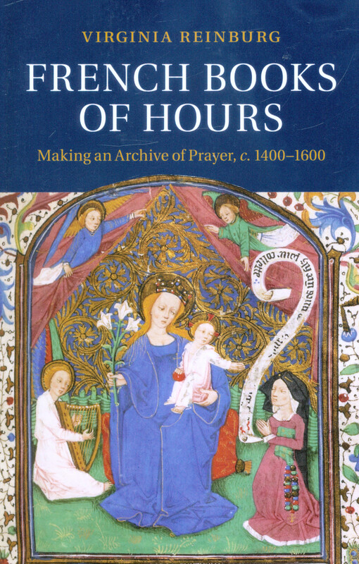 French books of hours : making an archive of prayer, c. 1400-1600
