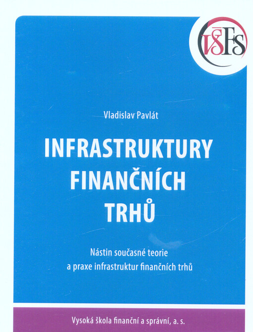 Infrastruktury finančních trhů : nástin současné teorie a praxe infrastruktur finančních trhů