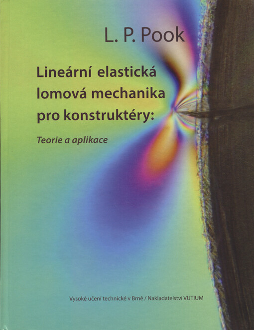 Lineární elastická lomová mechanika pro konstruktéry : teorie a aplikace