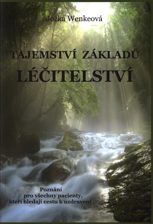 Tajemství základů léčitelství : poznání pro všechny pacienty, kteří hledají cestu k uzdravení