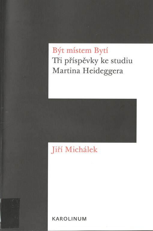 Být místem Bytí : tři příspěvky ke studiu Martina Heideggera