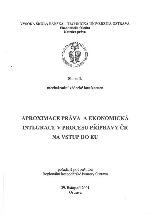 Aproximace práva a ekonomická integrace v procesu přípravy ČR na vstup do EU : sborník mezinárodní vědecké konference, 29. listopad 2001