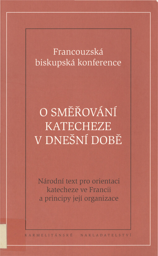 O směřování katecheze v dnešní době : národní text pro orientaci katecheze ve Francii a principy její organizace
