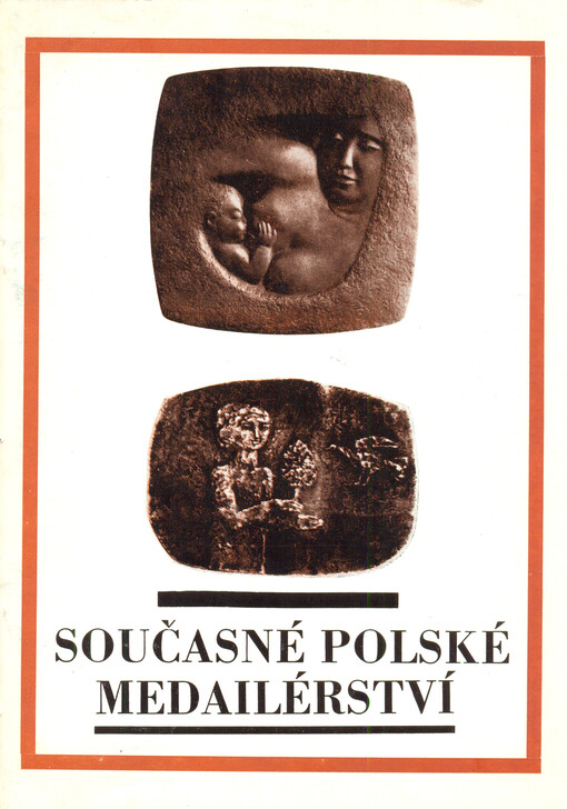 Současné polské medailérství ze sbírek Muzea medailérského umění ve Vratislavi: [Katalog výstavy], Praha, říjen-listopad 1976