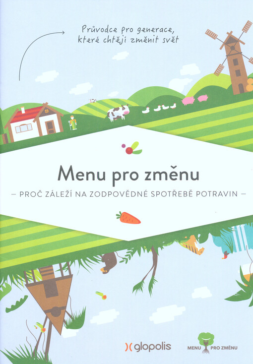 Menu pro změnu : proč záleží na zodpovědné spotřebě potravin : průvodce pro generace, které chtějí změnit svět