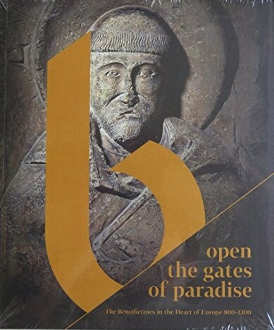 Open the gates of paradisethe Benedictines in the heart of Europe 800-1300