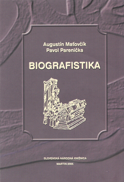 Biografistika :(stav, podoby a metodika biografického bádania na Slovensku)