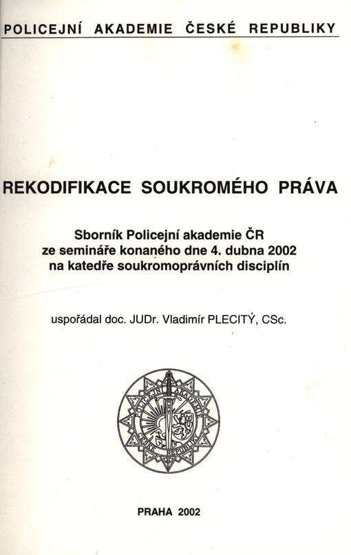 Rekodifikace soukromého práva : sborník Policejní akademie ČR ze semináře konaného dne 4. dubna 2002 na katedře soukromoprávních disciplín