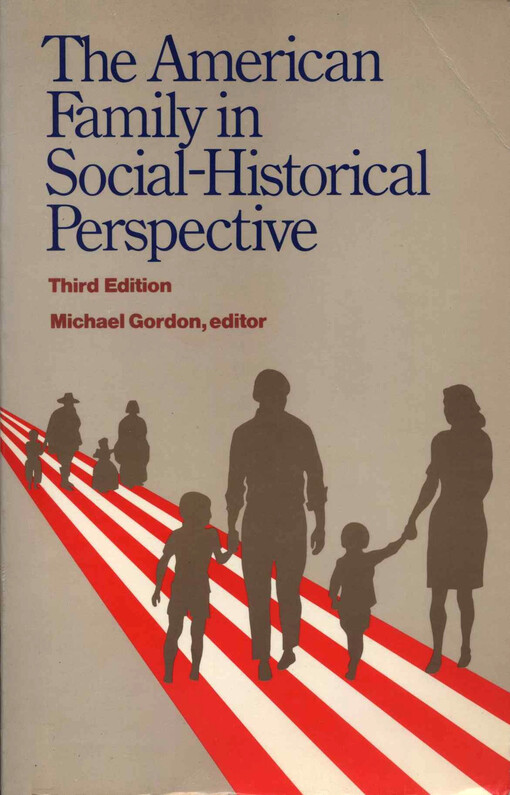 The American family in social-historical perspective ; Michael Gordon, editor