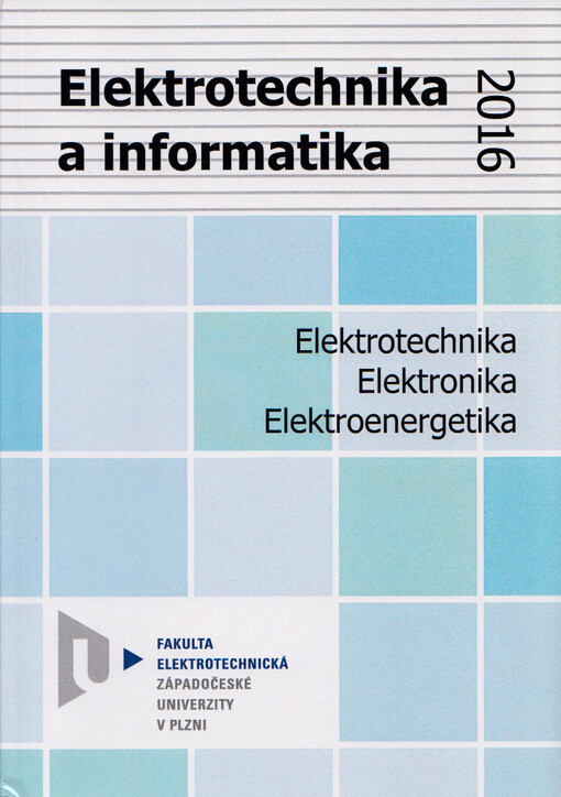 Elektrotechnika a informatika 2016 : XVII. ročník konference doktorských prací : Zámek Nečtiny, 3.-4. listopadu 2016 : elektrotechnika, elektronika, elektroenergetika