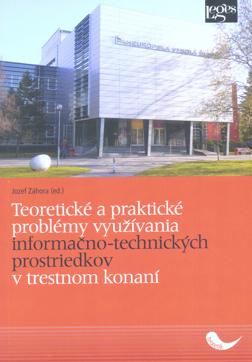 Teoretické a praktické problémy využívania informačno-technických prostriedkov v trestnom konaní : zborník príspevkov z vedeckej konferencie s medzinárodnou účasťou konanej dňa 23. marca 2017