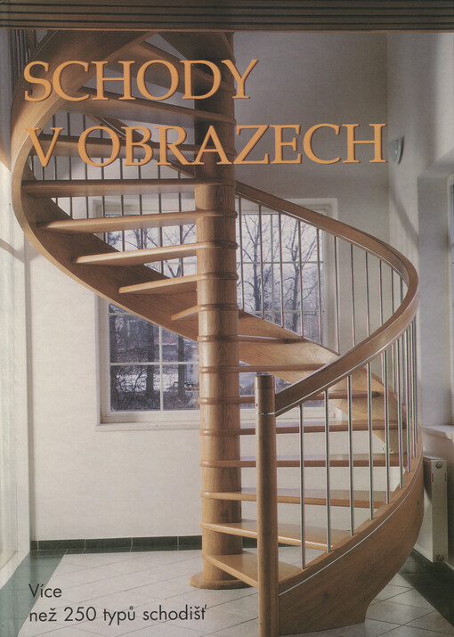 Schody v obrazech : více než 250 fotografií schodišť = Staircases in pictures : more than 250 photographs of staircases = Treppen in Bildern : mehr als 250 Treppenfotos