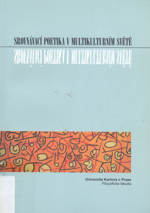 Srovnávací poetika v multikulturním světě: akta ze sympozia pořádaného 25. a 26. září 2003 na Filozofické fakultě Univerzity Karlovy v Praze