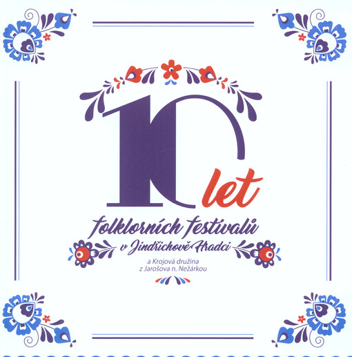 10 let folklorních festivalů v Jindřichově Hradci a Krojová družina z Jarošova nad Nežárkou