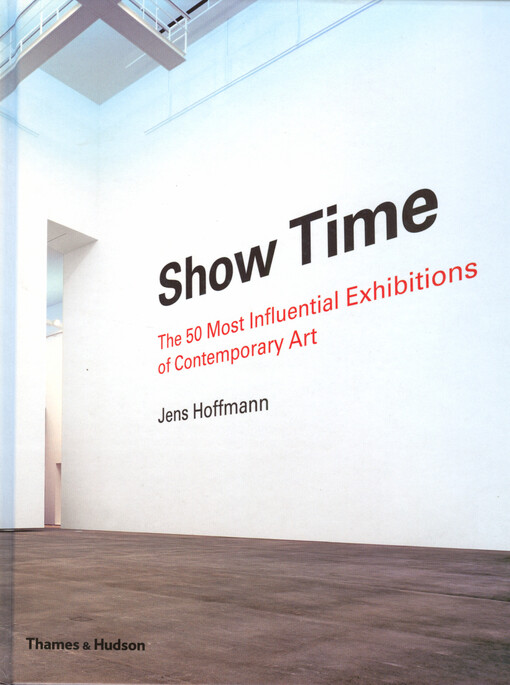 Show time : the 50 most influential exhibitions of contemporary art