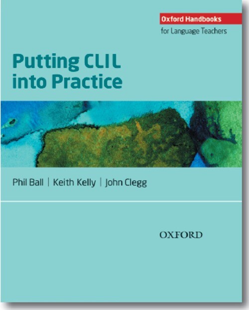 Oxford Handbooks for Language Teachers: Putting CLIL into Practice - Ball, P. -Kelly, K. -Clegg, J.
