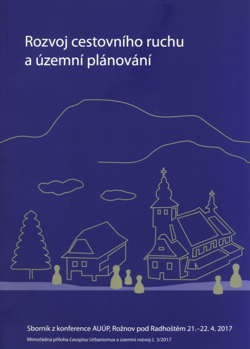 Rozvoj cestovního ruchu a územní plánování : sborník z konference AUÚP, Rožnov pod Radhoštěm 21.-22.4.2017