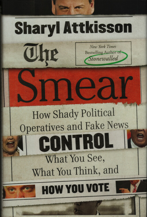 The smear : how shady political operatives and fake news control what you see, what you think, and how you vote