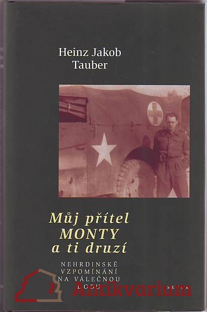 Můj přítel Monty a ti druzí : nehrdinské vzpomínání na válečnou dobu