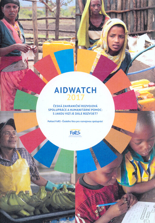 AidWatch 2014 :co Česko (u)dělá pro odstranění chudoby ve světě do roku 2015 a dále : pohled nevládních neziskových organizací na zahraniční rozvojovou spolupráci ČR