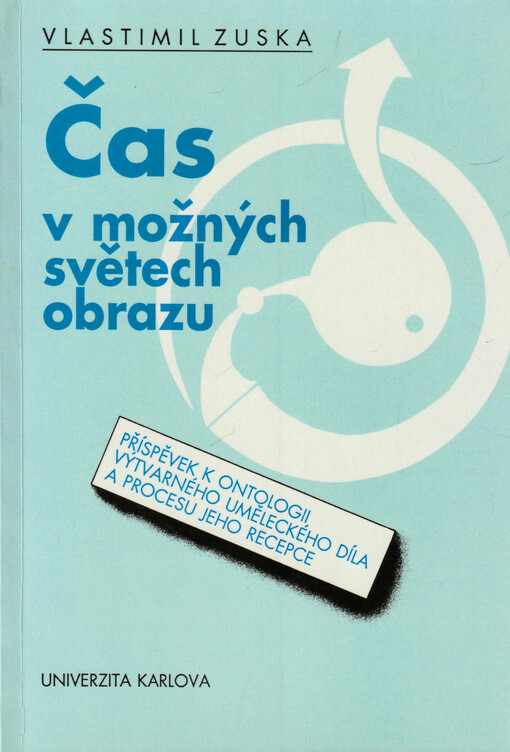 Čas v možných světech obrazu : Příspěvek k ontologii výtvarného uměleckého díla a procesu jeho recepce