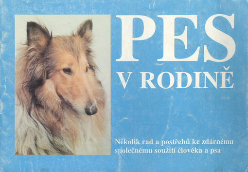 Pes v rodině: Několik rad a postřehů ke zdárnému společnému soužití člověka a psa