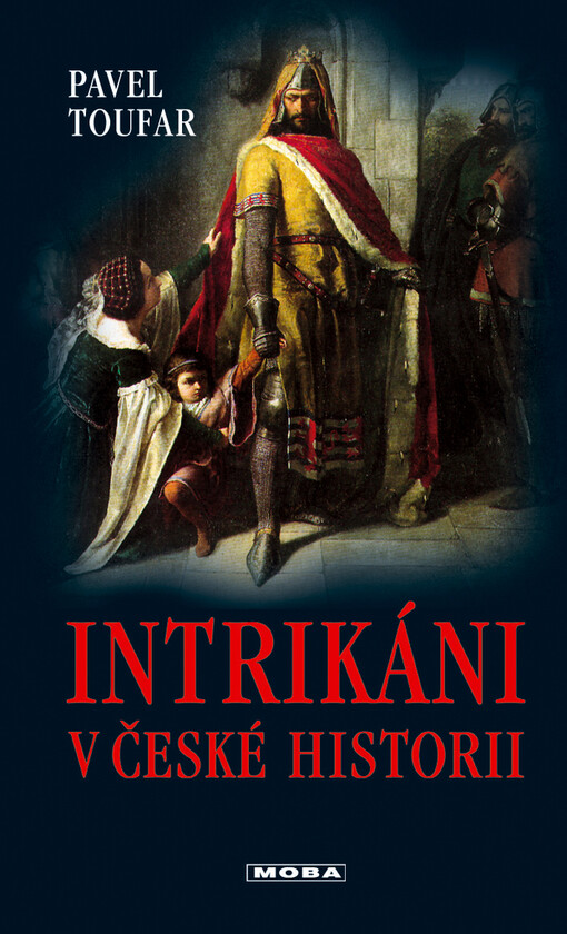 Intrikáni v české historii : příběhy lásky, vášně i nenávisti