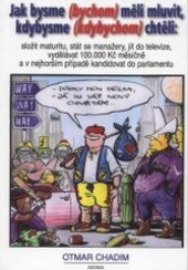 Jak bysme (bychom) měli mluvit, kdybysme (kdybychom) chtěli: složit maturitu, stát se manažery, jít do televize, vydělávat 100 000 Kč měsíčně a v nejhorším případě kandidovat do parlamentu