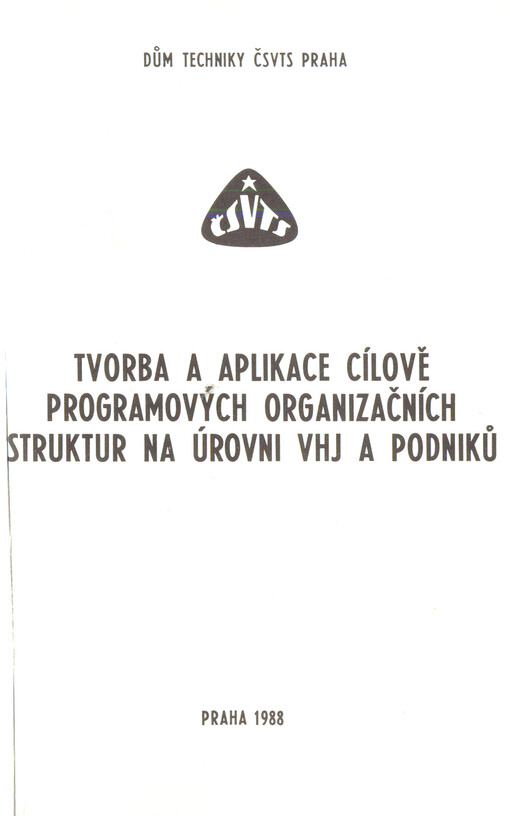 Tvorba a aplikace cílově programových organizačních struktur na úrovni VHJ a podniků : Seminář Praha 1988, ČSVTS : Sborník referátů