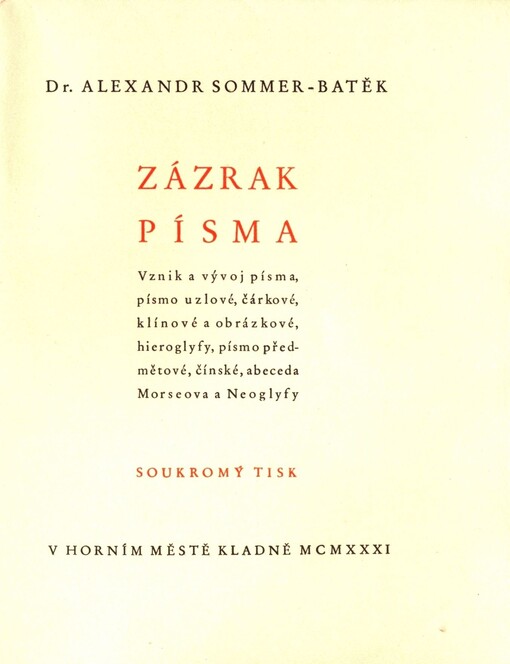 Zázrak písma :vznik a vývoj písma, písmo uzlové, čárkové, klínové a obrázkové, hieroglyfy, písmo předmětové, čínské, abeceda Morseova a Neoglyfy