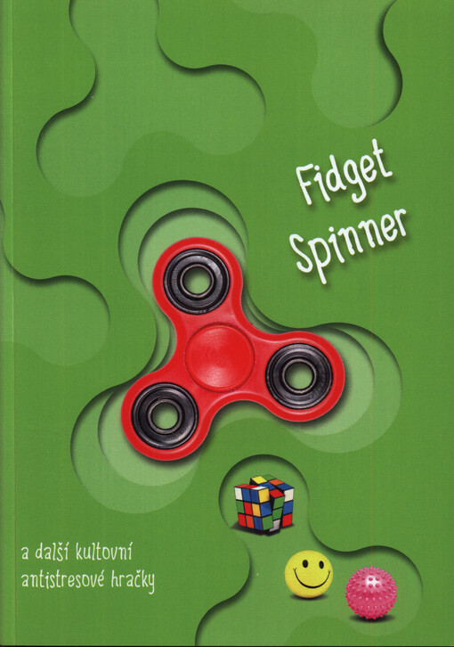 Fidget spinner a další kultovní antistresové hračky