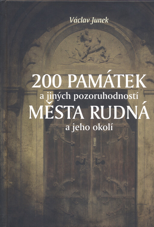 200 památek a jiných pozoruhodností města Rudná a jeho okolí