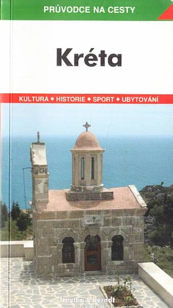 Kréta :podrobné a přehledné informace o historii, kultuře, přírodě a turistickém zázemí Kréty
