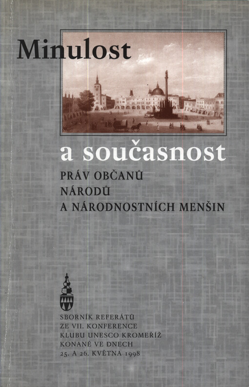 Minulost a současnost práv občanů, národů a národnostních menšin : lidská práva a povinnosti v epoše multikulturalismu: rovnost, negativní a pozitivní diskriminace : sborník referátů z konference konané ve dnech 25. a 26. května 1998 v Kroměříži