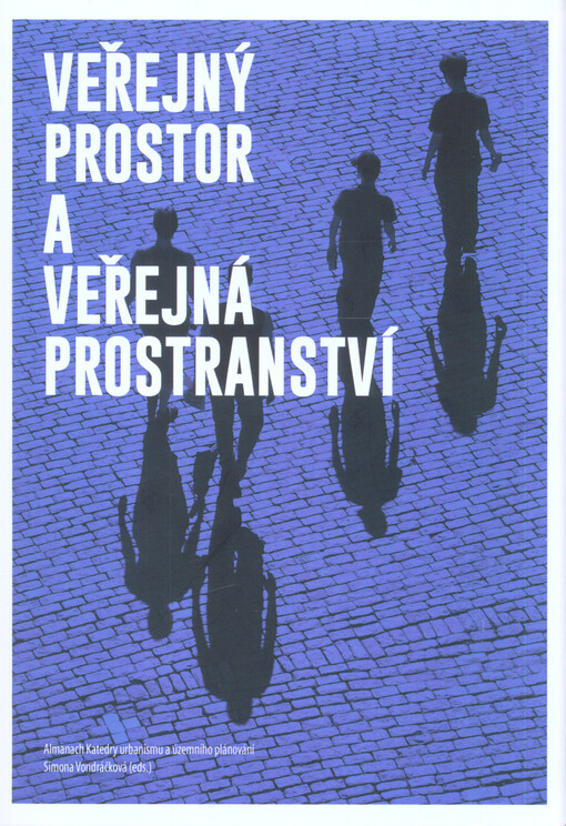 Veřejný prostor a veřejná prostranství : almanach Katedry urbanismu a územního plánování 2016