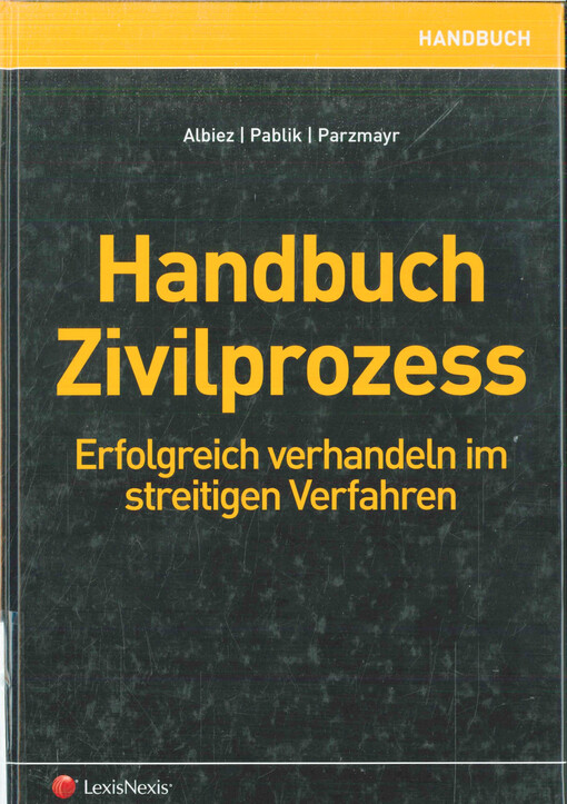 Handbuch Zivilprozess :Erfolgreich verhandeln im streitigen Verfahren