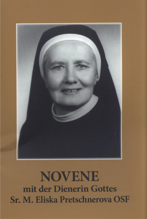 Novene mit der Dienerin Gottes Sr. M. Eliska Pretschnerova OSF aus der Kongregation der Schulschwestern des III. Ordens des hl. Franziskus