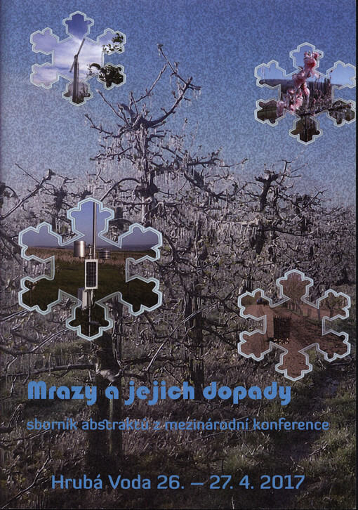 Mrazy a jejich dopady : sborník abstraktů a CD s příspěvky z mezinárodní konference : Hrubá Voda 26.-27. dubna 2017
