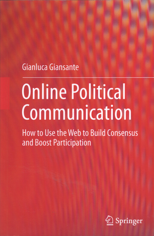 Online political communication : how to use the web to build consensus and boost participation